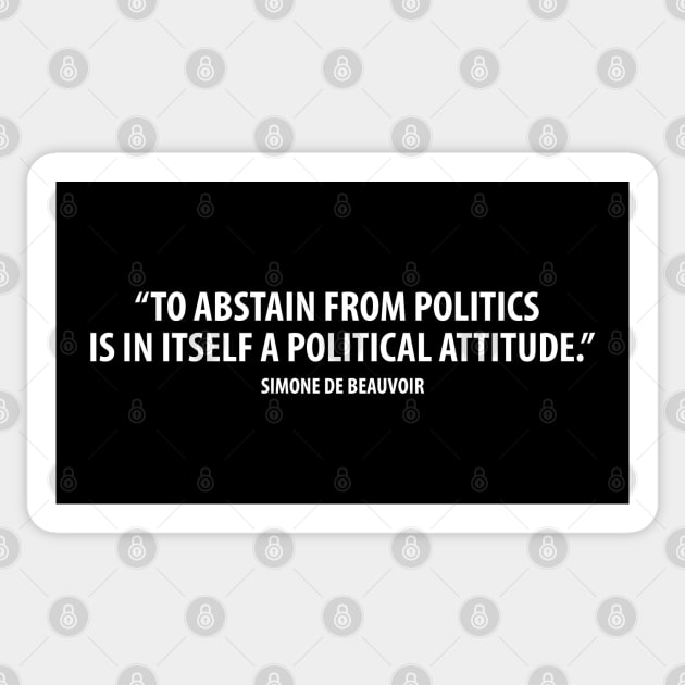 To abstain from politics is in itself a political attitude. - Simone de Beauvoir (white) Sticker by Everyday Inspiration